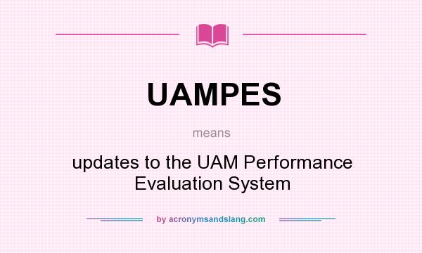 What does UAMPES mean? It stands for updates to the UAM Performance Evaluation System