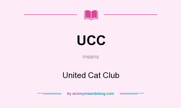 What does UCC mean? It stands for United Cat Club