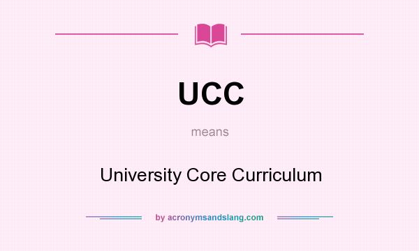 What does UCC mean? It stands for University Core Curriculum