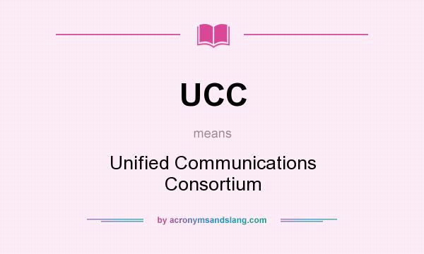 What does UCC mean? It stands for Unified Communications Consortium