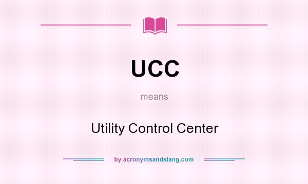 What does UCC mean? It stands for Utility Control Center