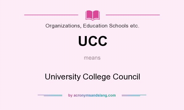 What does UCC mean? It stands for University College Council