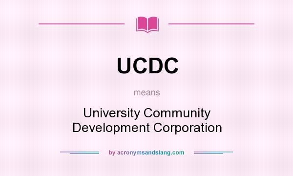 What does UCDC mean? It stands for University Community Development Corporation