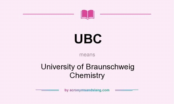 What does UBC mean? It stands for University of Braunschweig Chemistry