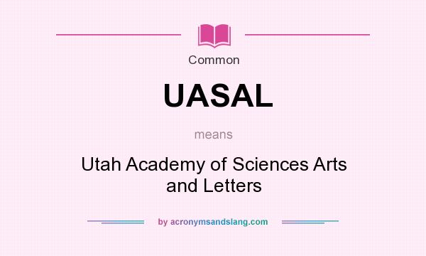 What does UASAL mean? It stands for Utah Academy of Sciences Arts and Letters