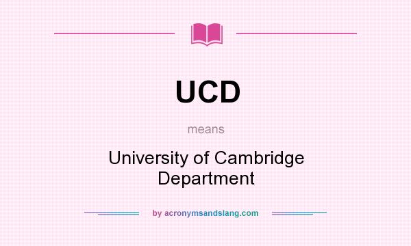 What does UCD mean? It stands for University of Cambridge Department