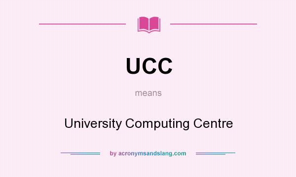 What does UCC mean? It stands for University Computing Centre