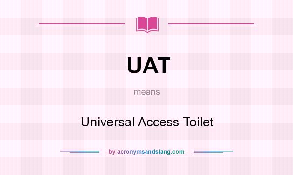 What does UAT mean? It stands for Universal Access Toilet