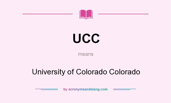 What does UCC mean? It stands for University of Colorado Colorado
