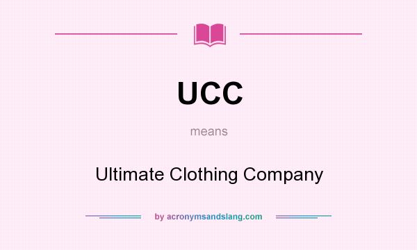 What does UCC mean? It stands for Ultimate Clothing Company
