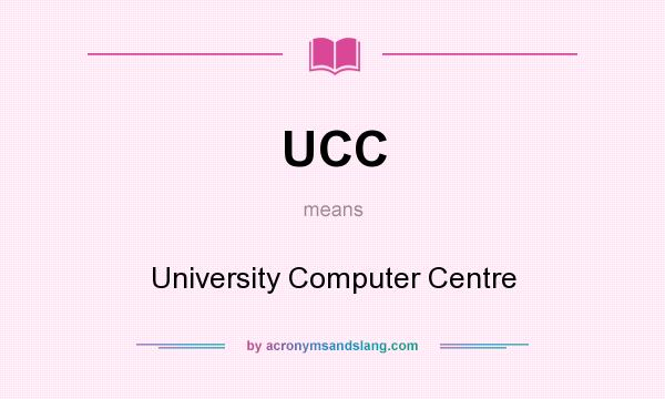 What does UCC mean? It stands for University Computer Centre