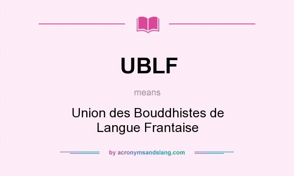 What does UBLF mean? It stands for Union des Bouddhistes de Langue Frantaise