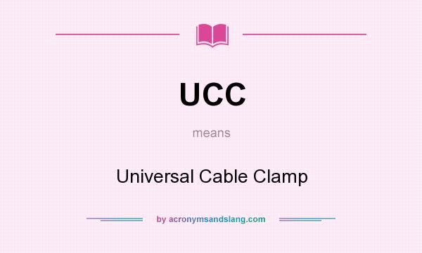 What does UCC mean? It stands for Universal Cable Clamp