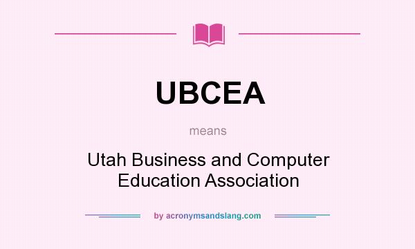 What does UBCEA mean? It stands for Utah Business and Computer Education Association