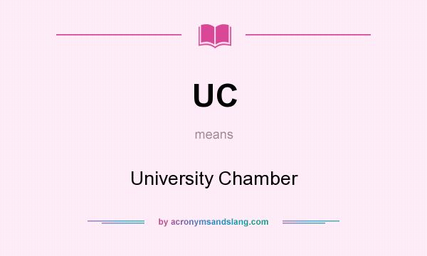 What does UC mean? It stands for University Chamber