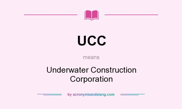 What does UCC mean? It stands for Underwater Construction Corporation