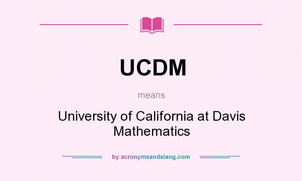 What does UCDM mean? It stands for University of California at Davis Mathematics