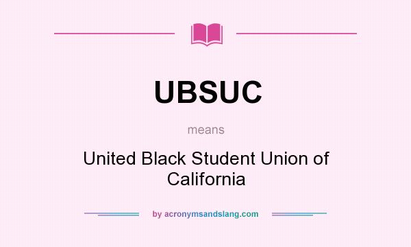 What does UBSUC mean? It stands for United Black Student Union of California