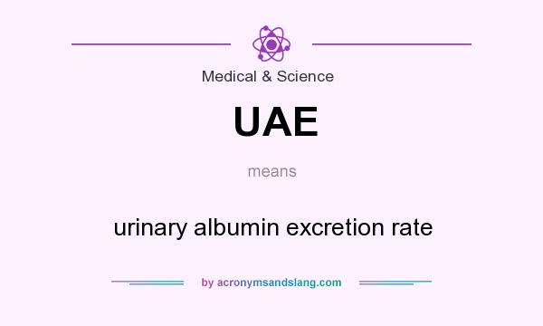 What does UAE mean? It stands for urinary albumin excretion rate