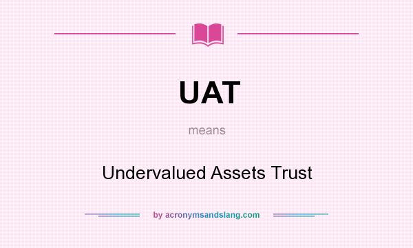 What does UAT mean? It stands for Undervalued Assets Trust