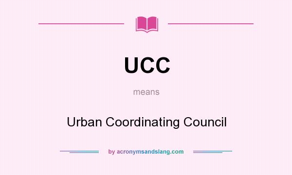 What does UCC mean? It stands for Urban Coordinating Council