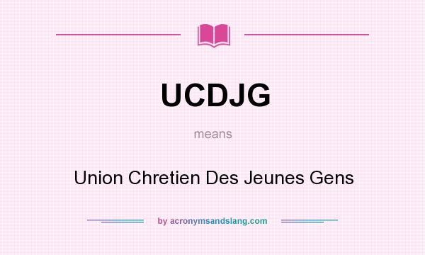 What does UCDJG mean? It stands for Union Chretien Des Jeunes Gens
