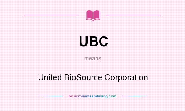 What does UBC mean? It stands for United BioSource Corporation