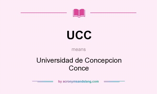 What does UCC mean? It stands for Universidad de Concepcion Conce