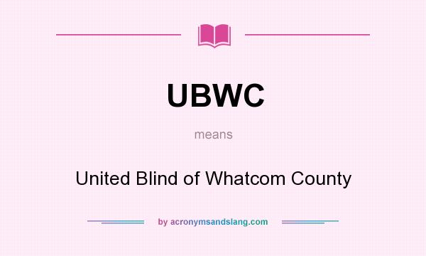 What does UBWC mean? It stands for United Blind of Whatcom County