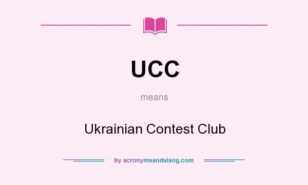 What does UCC mean? It stands for Ukrainian Contest Club