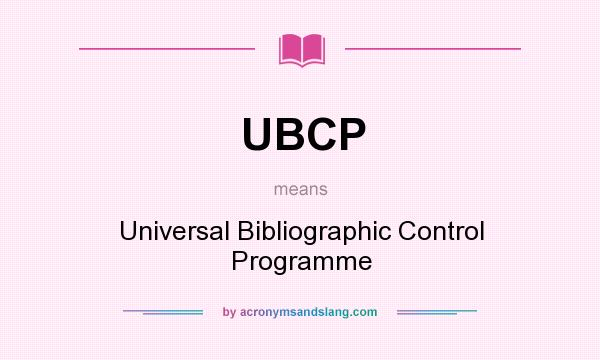What does UBCP mean? It stands for Universal Bibliographic Control Programme
