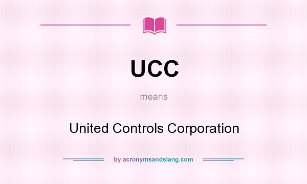 What does UCC mean? It stands for United Controls Corporation