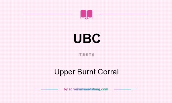 What does UBC mean? It stands for Upper Burnt Corral