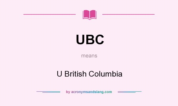 What does UBC mean? It stands for U British Columbia