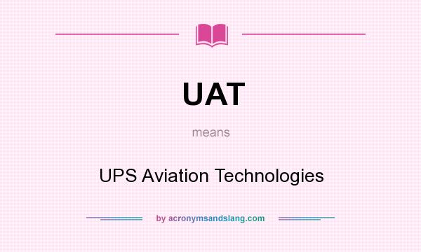What does UAT mean? It stands for UPS Aviation Technologies