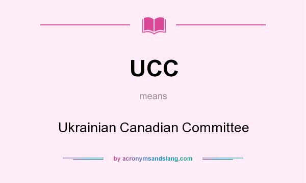 What does UCC mean? It stands for Ukrainian Canadian Committee