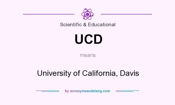 What does UCD mean? It stands for University of California, Davis