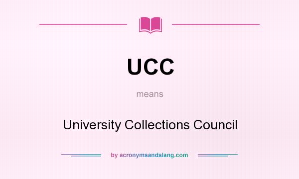What does UCC mean? It stands for University Collections Council