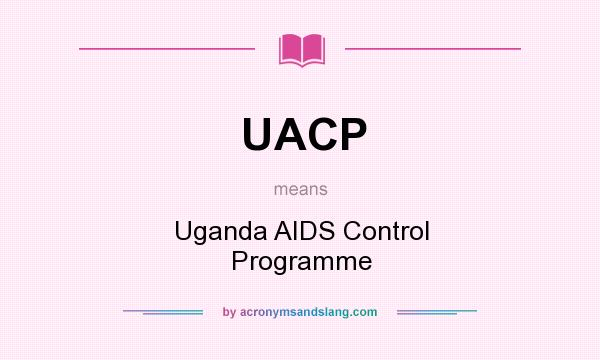 What does UACP mean? It stands for Uganda AIDS Control Programme