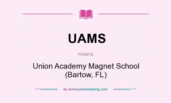 What does UAMS mean? It stands for Union Academy Magnet School (Bartow, FL)