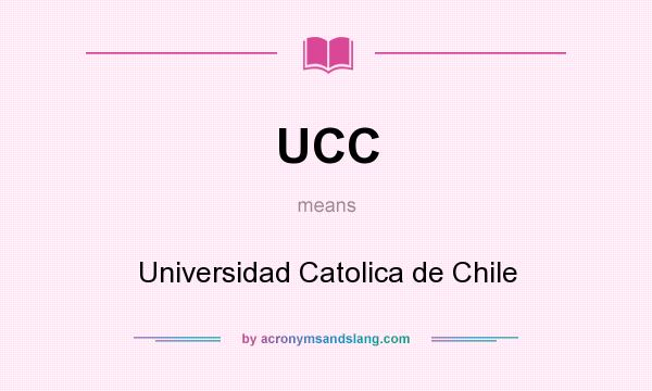 What does UCC mean? It stands for Universidad Catolica de Chile