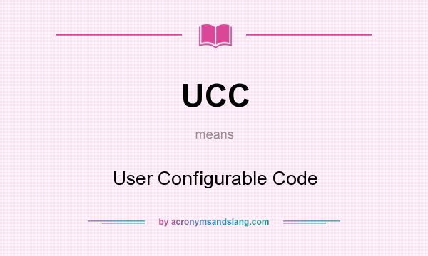 What does UCC mean? It stands for User Configurable Code