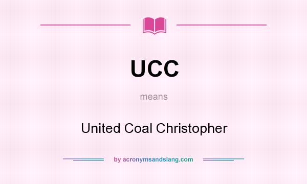 What does UCC mean? It stands for United Coal Christopher