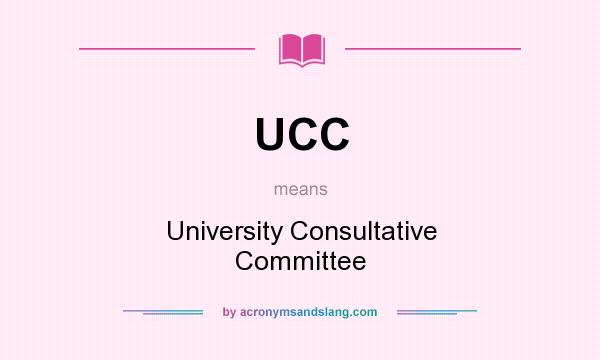 What does UCC mean? It stands for University Consultative Committee