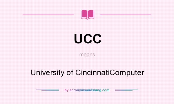 What does UCC mean? It stands for University of CincinnatiComputer