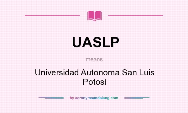 What does UASLP mean? It stands for Universidad Autonoma San Luis Potosi
