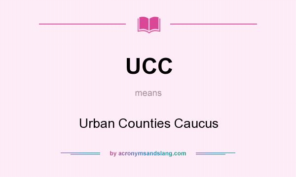 What does UCC mean? It stands for Urban Counties Caucus