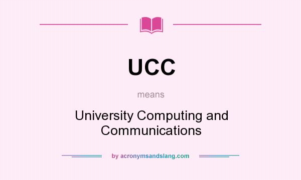 What does UCC mean? It stands for University Computing and Communications