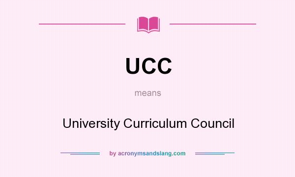 What does UCC mean? It stands for University Curriculum Council