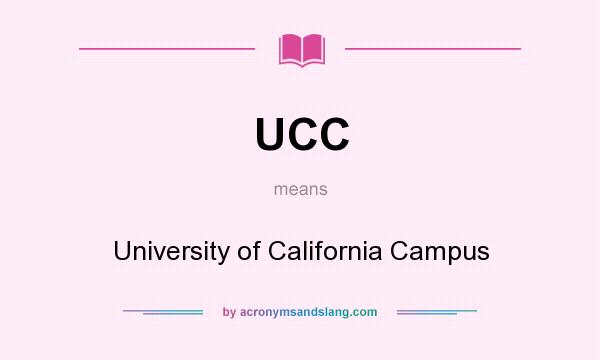 What does UCC mean? It stands for University of California Campus